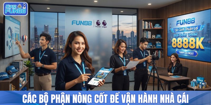 Các bộ phận nòng cốt để vận hành nhà cái