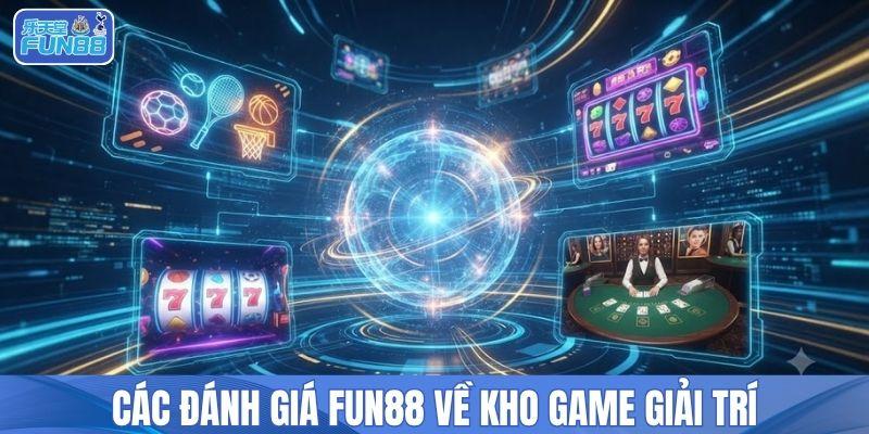 Các đánh giá FUN88 về kho game giải trí