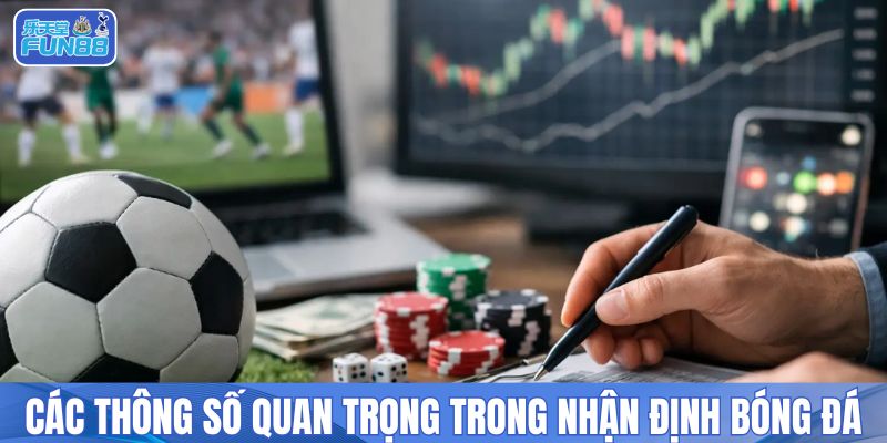 Các thông số quan trọng trong nhận định bóng đá