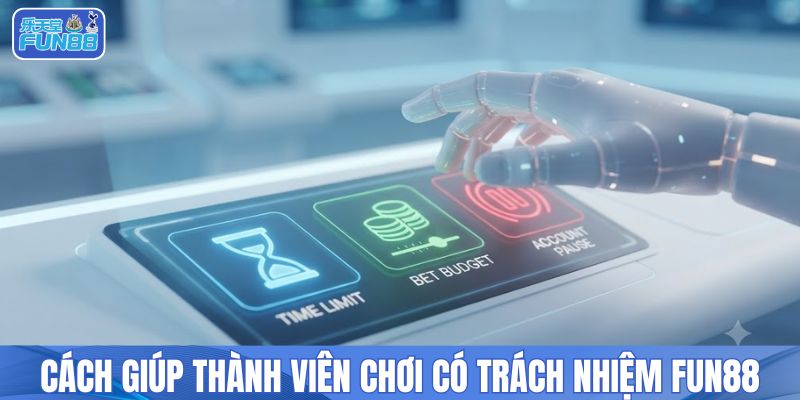 Cách giúp thành viên chơi có trách nhiệm FUN88