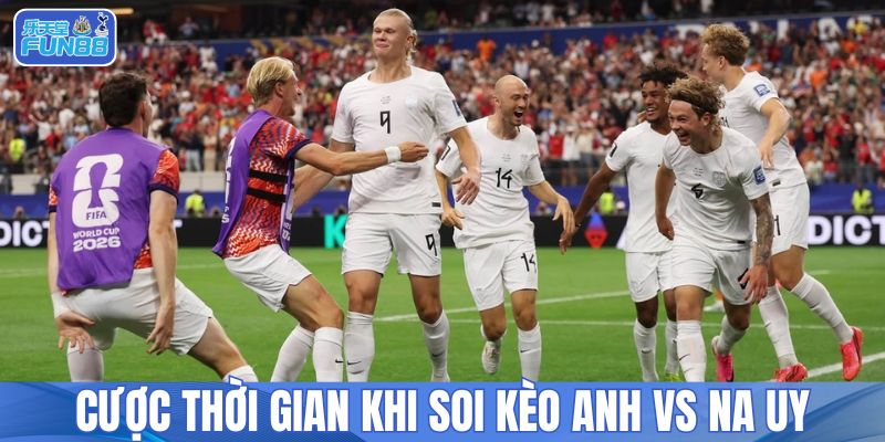 Cược thời gian khi soi kèo Anh vs Na Uy