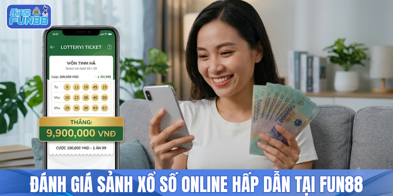 Đánh giá sảnh xổ số online hấp dẫn tại FUN88