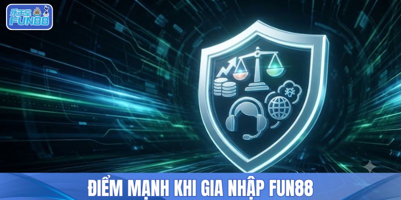 Điểm mạnh khi gia nhập FUN88