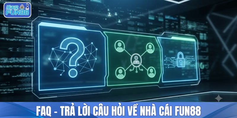 FAQ - trả lời câu hỏi về nhà cái FUN88