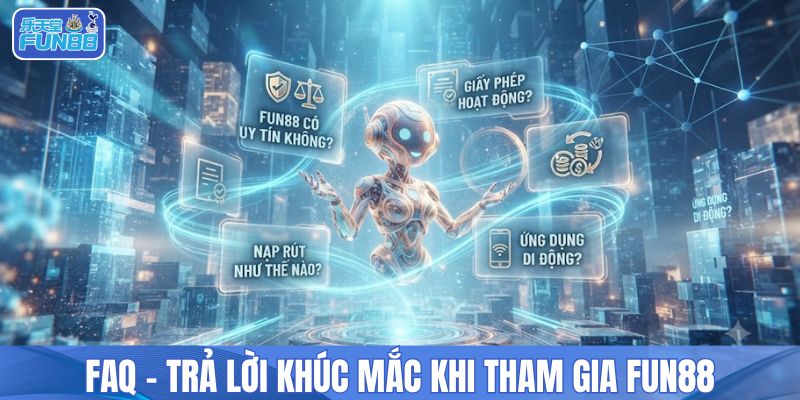 FAQ - trả lời khúc mắc khi tham gia FUN88