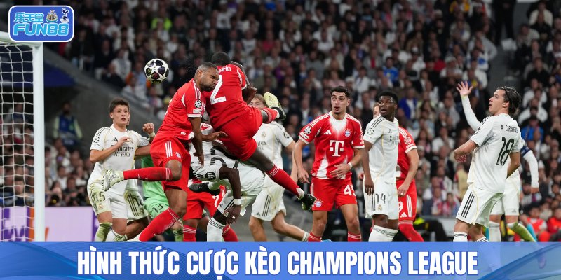 Hình thức cược kèo Champions League 