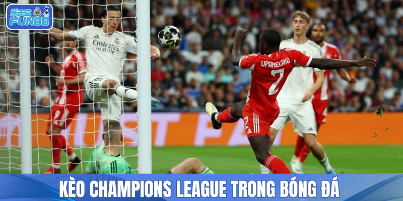 Kèo Champions League trong bóng đá 