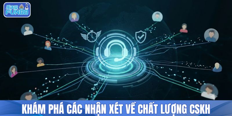 Khám phá các nhận xét về chất lượng CSKH