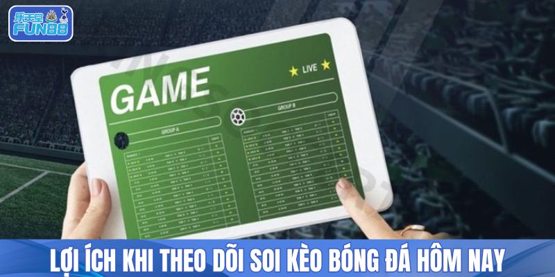 Lợi ích khi theo dõi soi kèo bóng đá hôm nay
