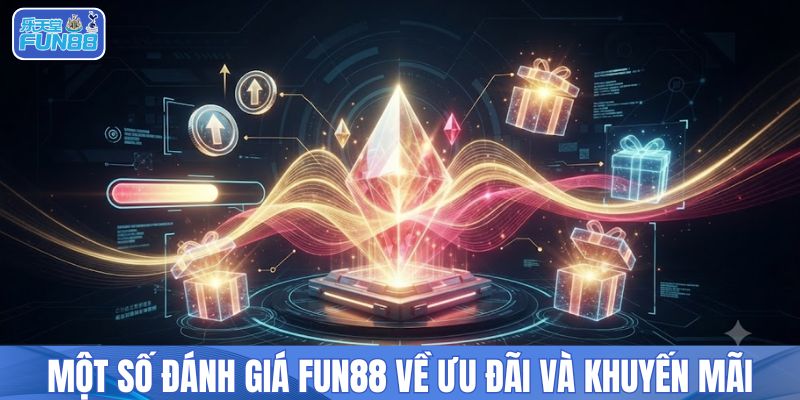 Một số đánh giá FUN88 về ưu đãi và khuyến mãi