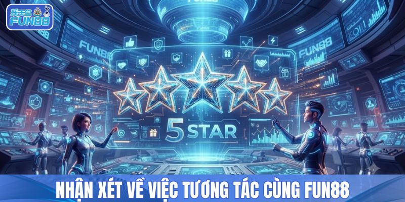 Nhận xét về việc tương tác cùng FUN88