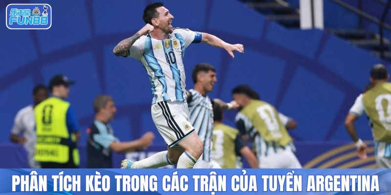 Phân tích kèo trong các trận của tuyển Argentina