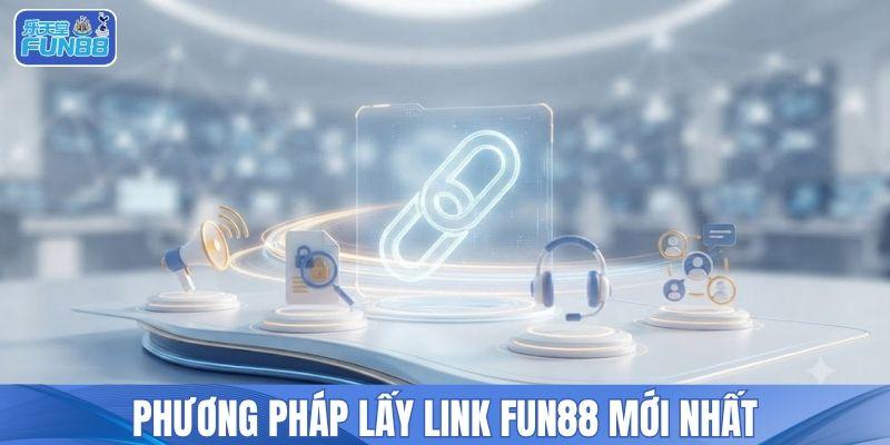 Phương pháp lấy link FUN88 mới nhất