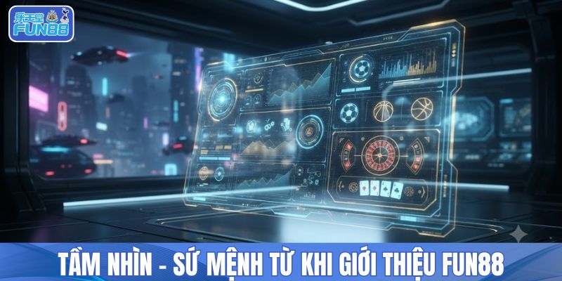 Tầm nhìn - sứ mệnh từ khi giới thiệu FUN88