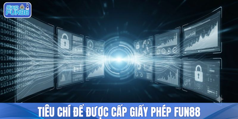 Tiêu chí để được cấp giấy phép FUN88