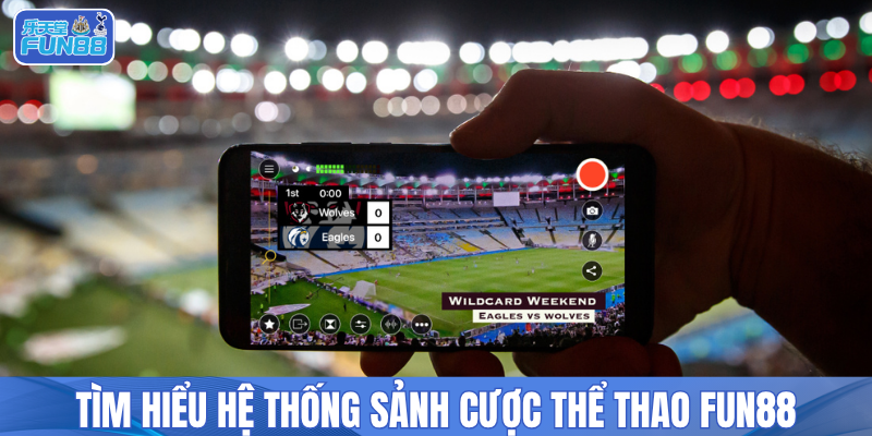 Tìm hiểu hệ thống sảnh cược thể thao FUN88