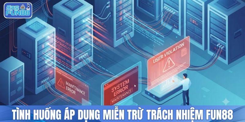 Tình huống áp dụng miễn trừ trách nhiệm FUN88