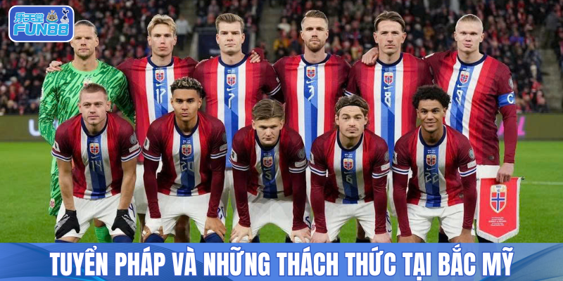 Tuyển Pháp và những thách thức tại Bắc Mỹ