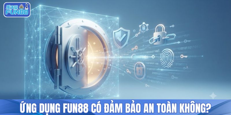 Ứng dụng FUN88 có đảm bảo an toàn không?