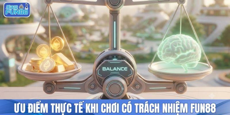 Ưu điểm thực tế khi chơi có trách nhiệm FUN88