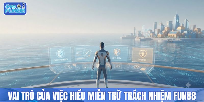 Vai trò của việc hiểu miễn trừ trách nhiệm FUN88